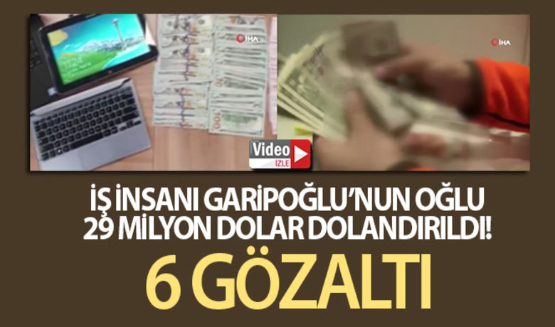 İş adamı Hayyam Garipoğlu'nun oğlu,29 milyon dolar dolandırıldı: 6 gözaltı - İş adamı Hayyam Garipoğlu’nun oğlunu ait olduğu iddia edilen şirketin 6 yöneticisi, zimmete para geçirerek firmayı 29 milyon dolar tutarında dolandırdıkları gerekçesi ile gözaltı alındı.