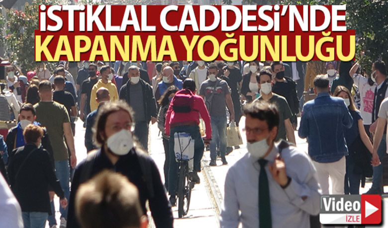 İstiklal Caddesi'nde kapanma yoğunluğu - İstanbul'da korona virüs salgınıyla mücadele kapsamında uygulanan tam kapanma öncesi İstiklal Caddesi’nde yoğunluk yaşandı.