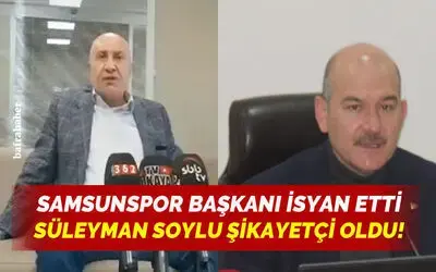 Samsunspor Başkanı İsyan Etti, Soylu Şikayetçi Oldu