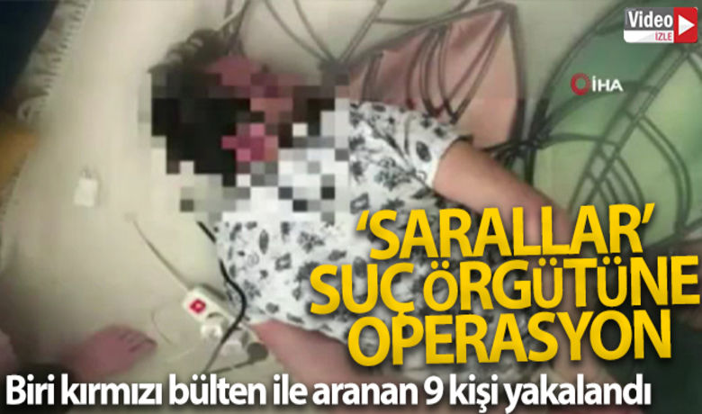 'Sarallar' suç örgütüne operasyon: Biri kırmızıbülten ile aranan 9 kişi yakalandı - İstanbul'da ‘Sarallar’ organize suç örgütüne yönelik düzenlenen operasyonda, biri İnterpol tarafından aranan ve Makedonya’da yakalanan şüpheli olmak üzere 9 kişi gözaltına alındı.