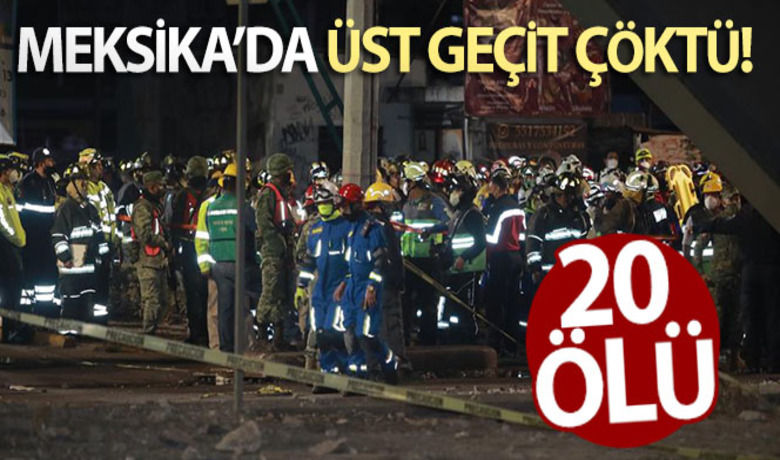 Meksika'da üst geçit çöktü: 20 ölü - Meksika'nın başkenti Mexico City'de bir üst geçidin çökmesi sonucu 20 kişi hayatını kaybetti, 70 kişi de yaralandı.