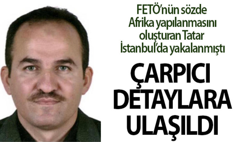 FETÖ'nün Afrika yapılanmasını başlatan firari İbrahimTatar ile ilgili çarpıcı detaylara ulaşıldı - Fetullahçı Terör Örgütü’nün Afrika yapılanmasını başlatan firari İbrahim Tatar yakalandı.Edinilen bilgiye göre, İstanbul İstihbarat ve Organize Suçlarla Mücadele Şube müdürlüklerince düzenlenen ortak operasyonda, FETÖ/PDY’nin Afrika yapılanmasının başındaki İbrahim Tatar’ın İstanbul’da olduğu tespit edildi.