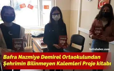 Bafra Nazmiye Demirel Ortaokulundan Şehrimin Bilinmeyen Kalemleri Proje Kitabı