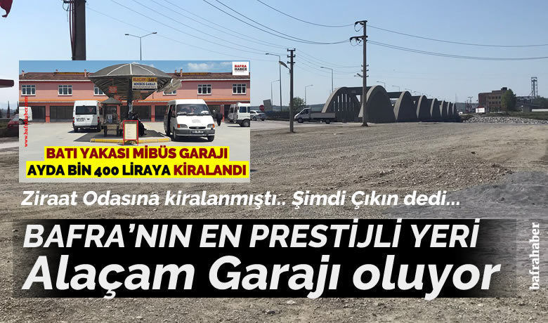 Bafra’nın En Prestijli Yeri Alaçam Garajı Oluyor
