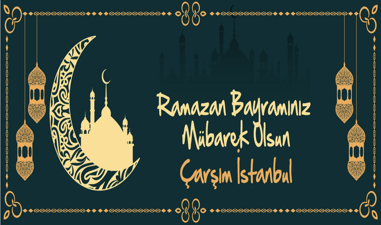 Çarşım İstanbul'dan Ramazan Bayramı Kutlaması  - Tüm Bafralıların ve İslam aleminin Ramazan Bayramı mübarek olsun.