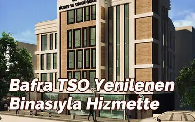 Bafra Tso Yenilenen Binasıyla Hizmette