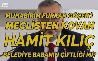 Muhabirim Furkan Göçer’i Meclisten Kovan Hamit Kılıç, Orası Babanın Çiftliği Mi?
