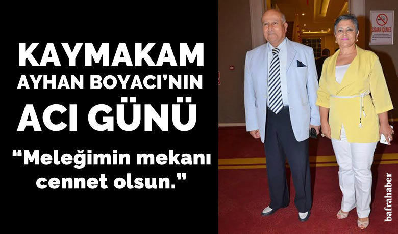 Kaymakam Ayhan Boyacı'nın Eşi Vefat Etti 