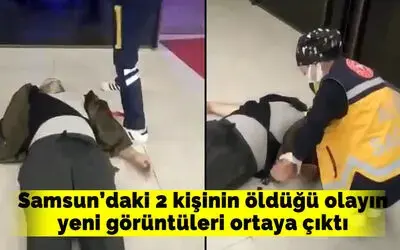 Samsun’daki 2 kişinin öldüğü olayın yeni görüntüleri ortaya çıktı
