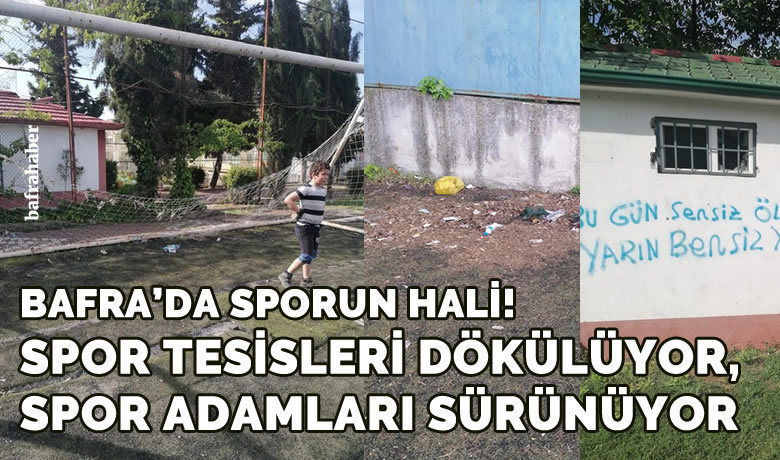 Bafra’da Sporun Hali: Spor Tesisleri Dökülüyor, Spor Adamları Sürünüyor!