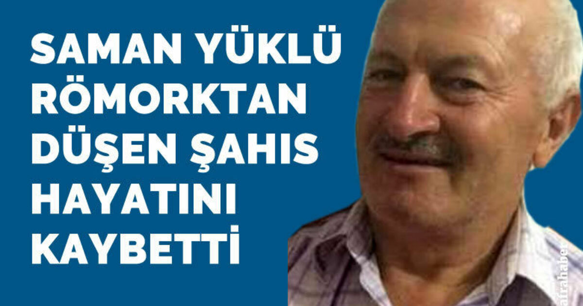 Saman yüklü römorktan düşen şahıs hayatını kaybetti