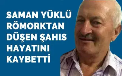 Saman yüklü römorktan düşen şahıs hayatını kaybetti