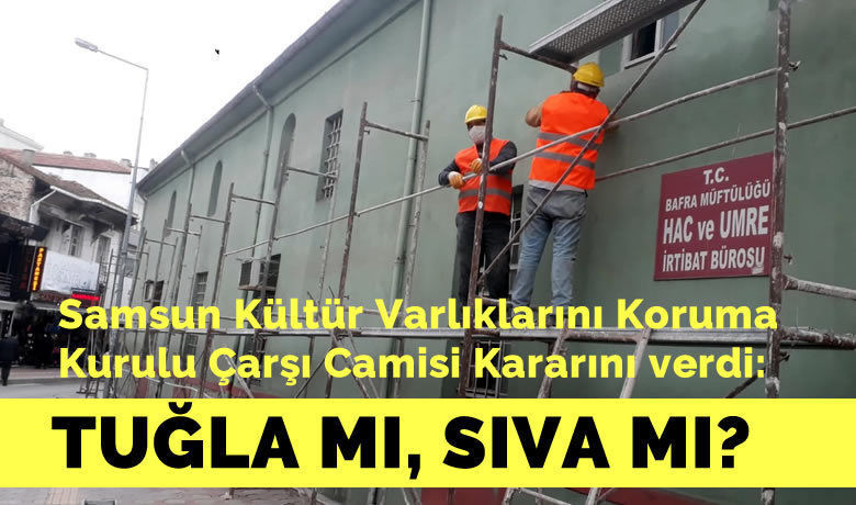 Tarihi Bafra Çarşı Camisinin Duvarları İle İlgili Karar Verildi