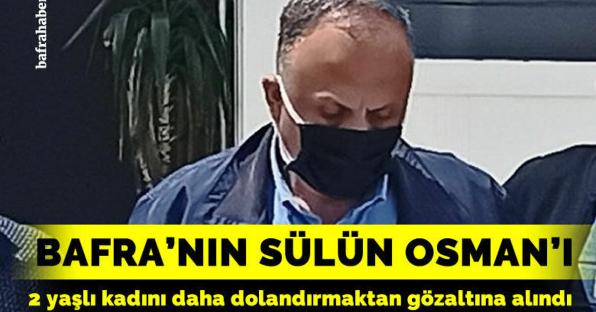 Bafra’nın ’Sülün Osman’ı uslanmıyor