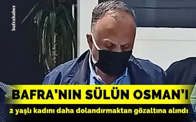 Bafra’nın ’Sülün Osman’ı uslanmıyor