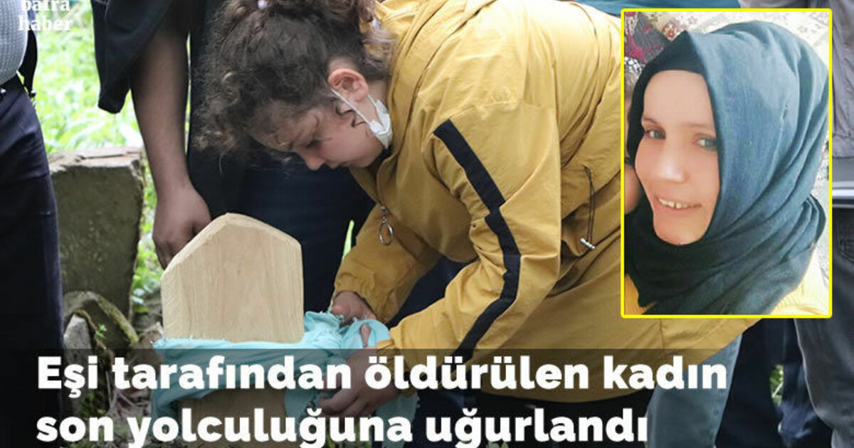 Eşi tarafından öldürülen kadın son yolculuğuna uğurlandı