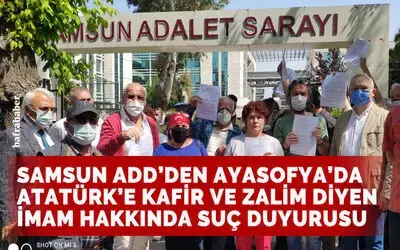 Samsun ADD'den Ayasofya'da Atatürk'e Hakaret Eden Şahıs Hakkında Suç Duyurusu!