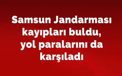 Jandarma kayıpları buldu, yol paralarını da karşıladı