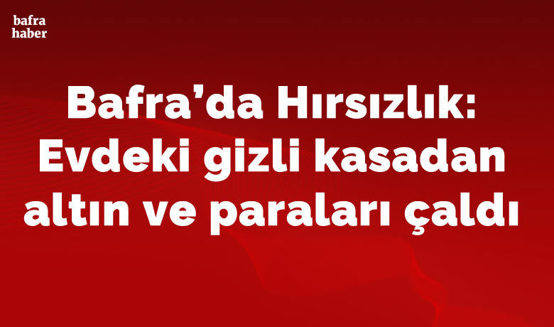 Hırsız evdeki gizli kasadanaltın ve paraları çaldı