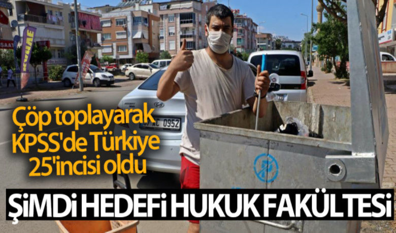 Çöp toplayarak KPSS'de Türkiye 25'incisioldu, şimdi hedefi Hukuk Fakültesi - Antalya'da çöp konteynerlerinden plastik ve metaller toplayan, aynı zamanda da 1,5 aylık bir süreçte zor koşullar altında çalışıp 96,5 puan alarak KPSS’de Türkiye 25’incisi olan Hakan Efe (32), istifa ettiği memuriyetine geri dönmeye hazırlanıyor. Bir yandan da Dikey Geçiş Sınavı’na (DGS) hazırlanan Hakan Efe, açık öğretimden DGS ile Hukuk Fakültesi’ne girip avukat olmayı planlıyor.