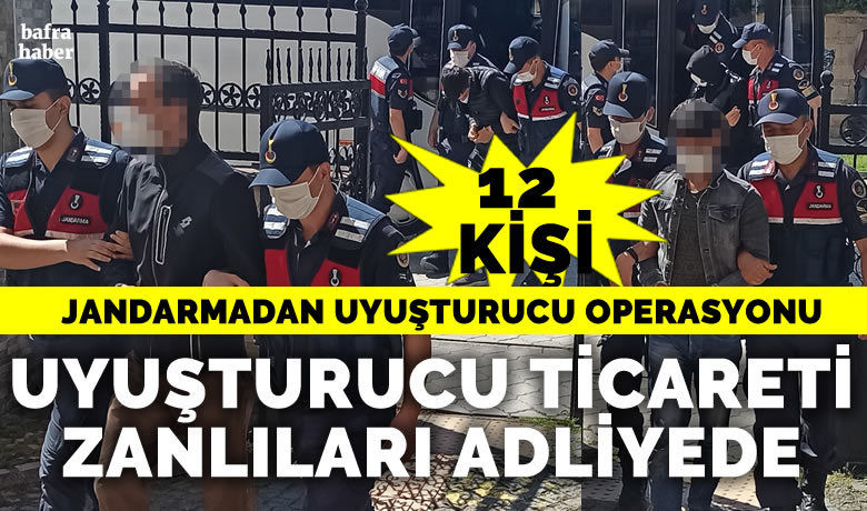 Bafra'da jandarmadan uyuşturucu operasyonu:12 uyuşturucu ticareti zanlısı adliyede - Samsun’un Bafra ilçesinde jandarmanın uyuşturucu operasyonunda gözaltına alınan 12 şüpheli, adliyeye sevk edildi.