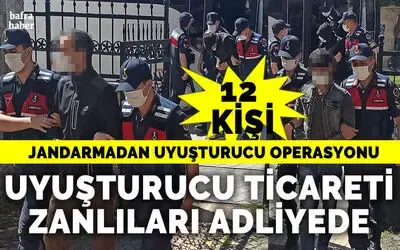 Bafra'da jandarmadan uyuşturucu operasyonu: 12 uyuşturucu ticareti zanlısı adliyede