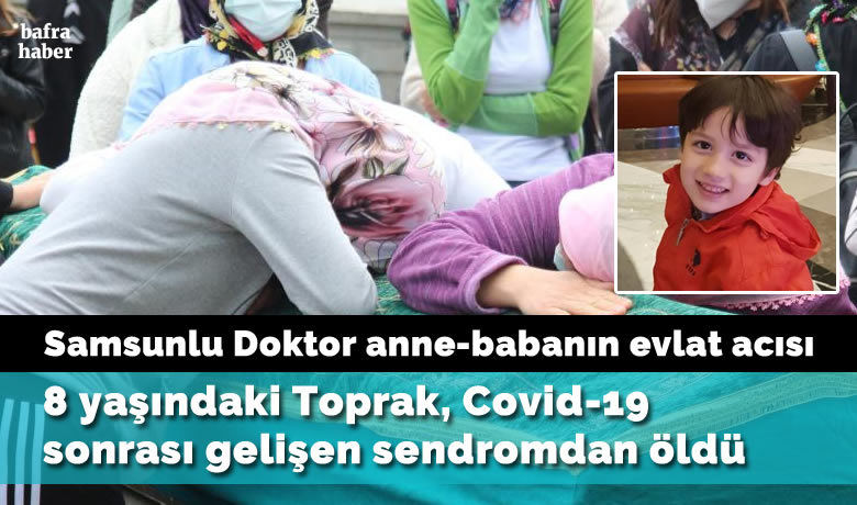 8 yaşındaki Toprak, Covid-19sonrası gelişen sendromdan öldü
