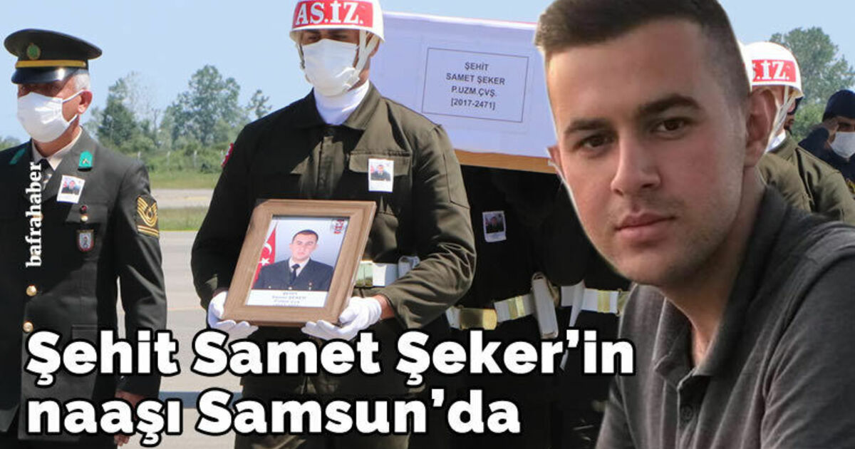 Şehit Samet Şeker’in naaşı Samsun’da