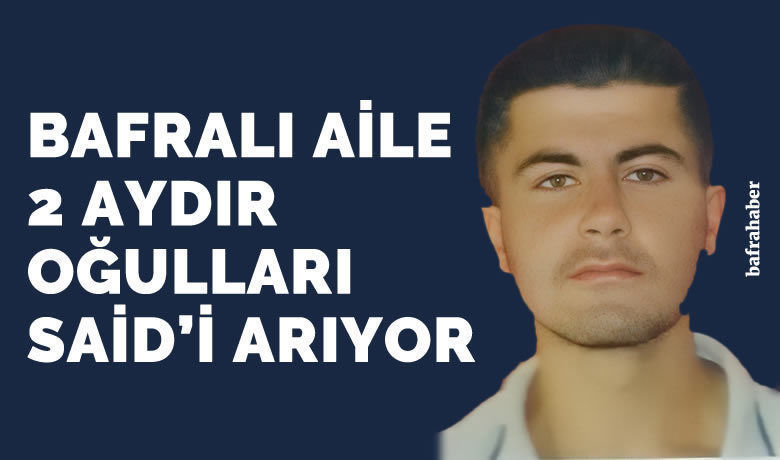 Bafralı Aile 2 Aydır Oğullarını Arıyor! - Ailesi Samsun'un Bafra ilçesinde ikamet eden ve Said Buğra Şencan çalıştığı İstanbul Tuzla’da kayıp oldu. Bafra’da yaşayan ailesi perişan bir halde 2 aydır çocuklarını arıyor.