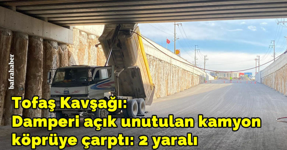 Damperi açık unutulan kamyon köprüye çarptı: 2 yaralı