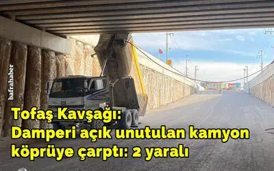 Damperi açık unutulan kamyon köprüye çarptı: 2 yaralı