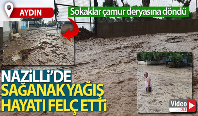 Nazilli'de sağanak yağmur etkili oldu - Aydın'ın Nazilli ilçesinde etkili olan sağanak yağış sokakları çamur deryasına çevirirken, bazı evleri su bastı.
