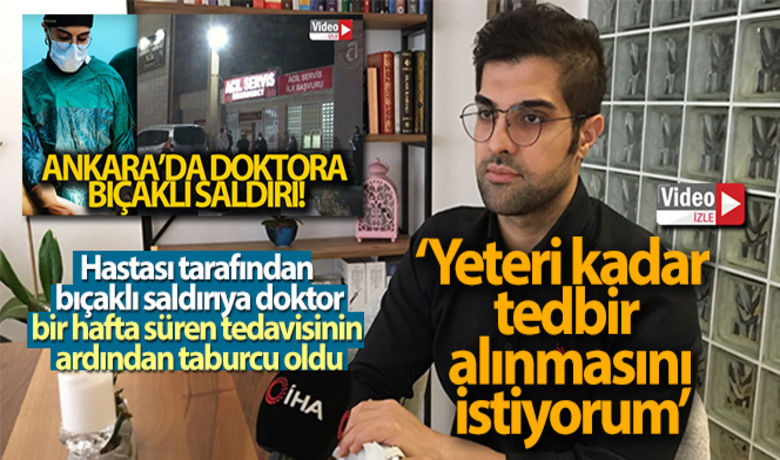 Bıçaklı saldırıya uğrayan doktor:'Yeteri kadar tedbir alınmasını istiyorum' - Ankara’da hastası tarafından bıçaklı saldırıya uğrayan Doktor Ertan İskender, “Yeteri kadar tedbir alınmasını istiyorum” dedi.