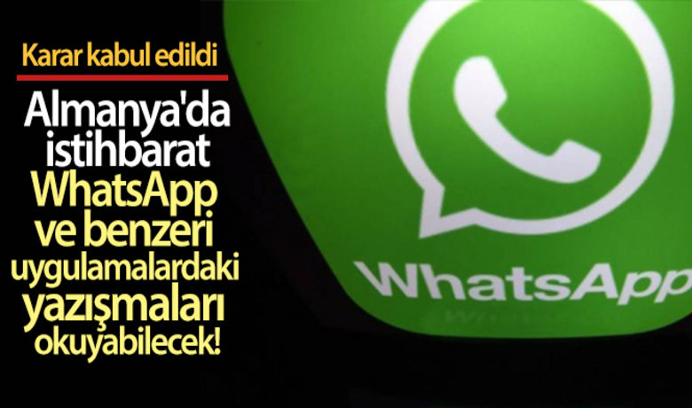 Almanya'da istihbarat WhatsApp vebenzeri uygulamalardaki yazışmaları okuyabilecek - Almanya’da istihbarat kurumlarına WhatsApp ve benzeri şifreli yazışma uygulamalarındaki mesajları okuma imkanı sağlayan karar tasarısı Bakanlar Kurulunun ardından Federal Mecliste de kabul edildi.