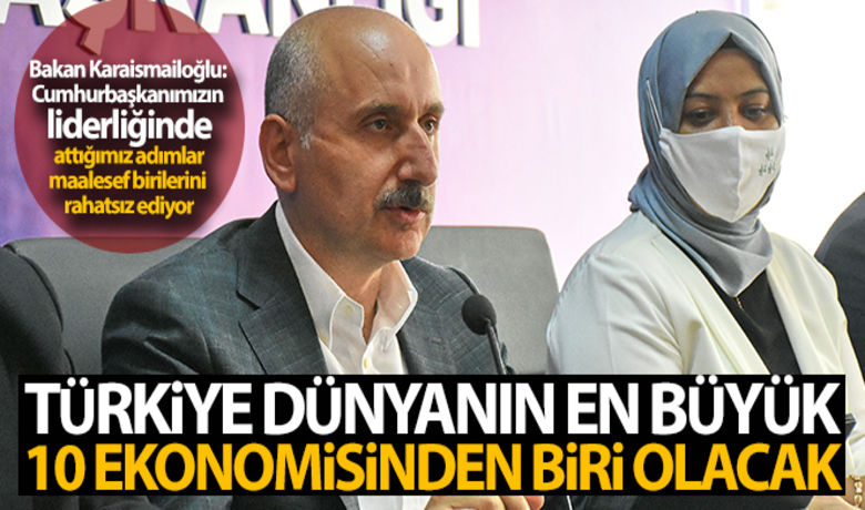 Bakan Karaismailoğlu: 'Türkiye dünyanın enbüyük 10 ekonomisinden biri olacak' - Ulaştırma ve Altyapı Bakanı Adil Karaismailoğlu, Türkiye'nin dünyanın en büyük 10 ekonomisinden biri olma yolunda hedefine emin adımlarla ilerlediğini söyledi.