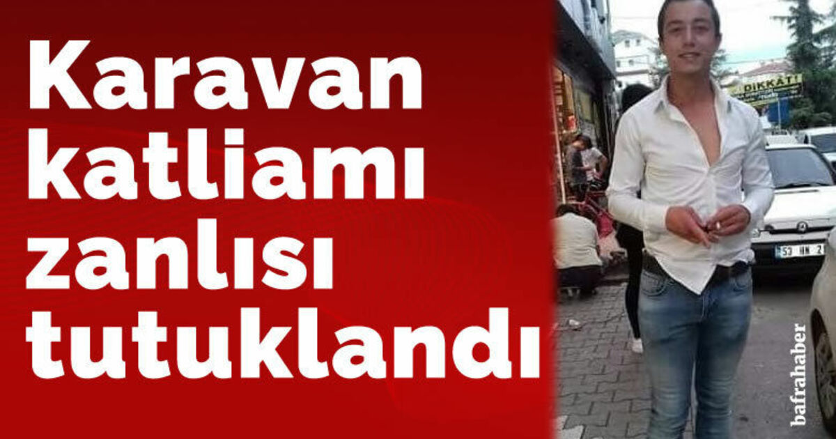 Karavan katliamı zanlısı tutuklandı