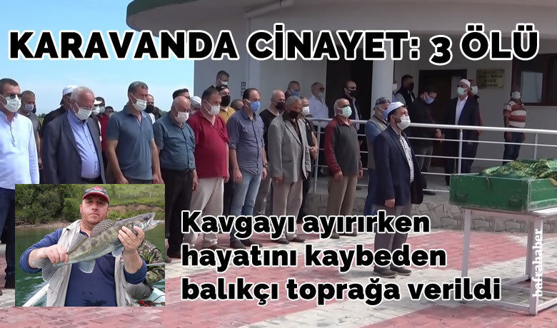 Kavgayı ayırırken hayatınıkaybeden balıkçı toprağa verildi
