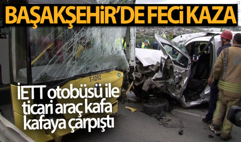 Başakşehir'de feci kaza: 1ölü, İETT şoförü ağır yaralı - Başakşehir’de sefere başlamak için durağa giden İETT otobüsü ile hafif ticari araç kafa kafaya çarpıştı.