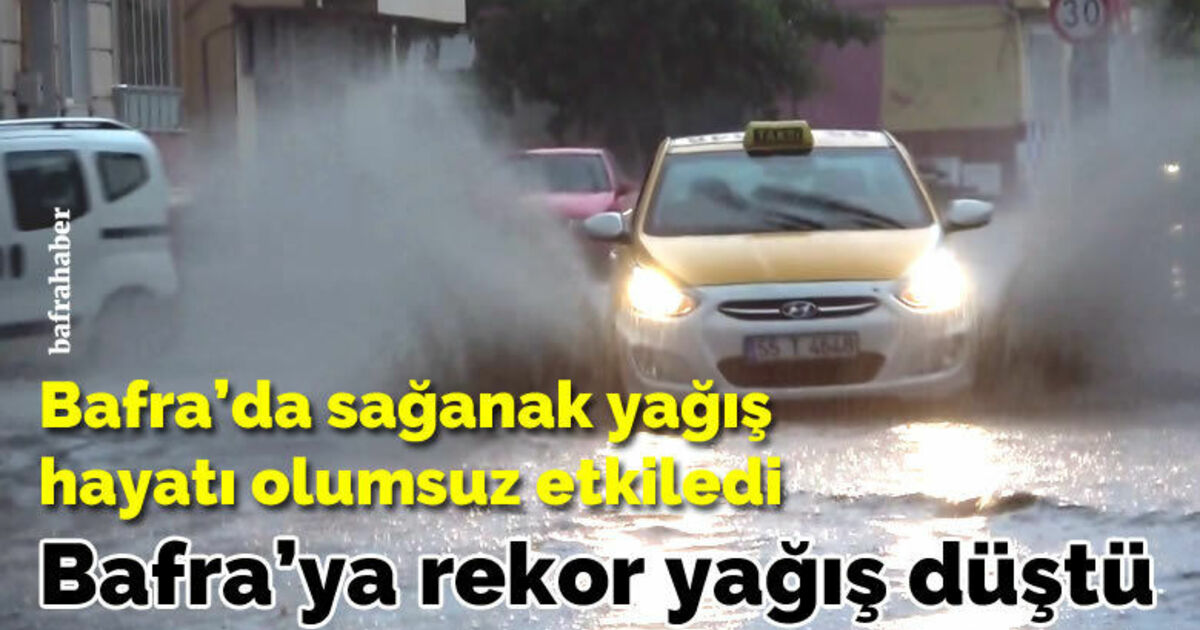 Bafra’da sağanak yağış hayatı olumsuz etkiledi