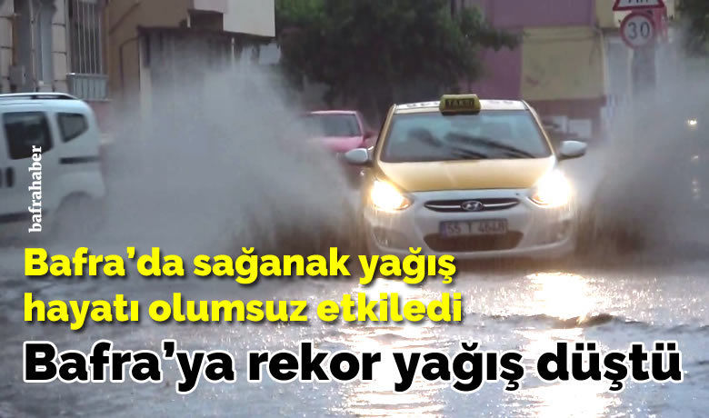 Bafra’da sağanak yağış hayatı olumsuz etkiledi