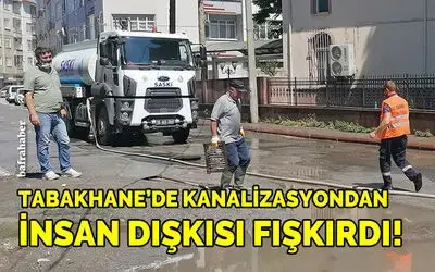 Tabakhane’de Kanalizasyondan İnsan Dışkısı Fışkırdı!