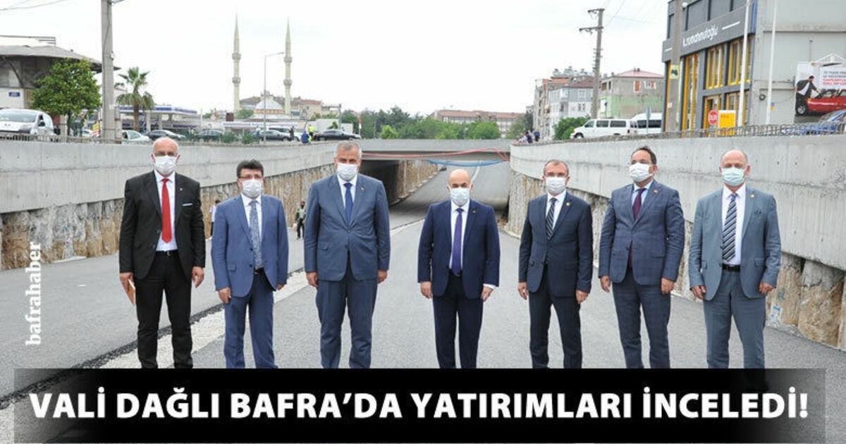 Vali Dağlı: "Bafra’da ne kadar yol aldığımızı hep birlikte müşahede ettik"