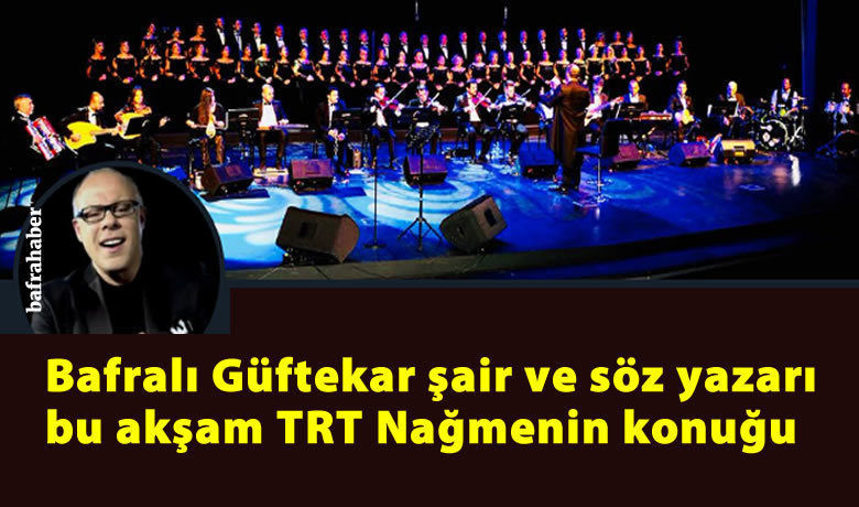 Bafralı Güftekar Şair Ve SözYazarı Bu Akşam Trt Nağmenin Konuğu