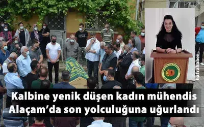 Kalbine yenik düşen kadın mühendis son yolculuğuna uğurlandı