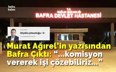 Murat Ağırel'in Yazısından Bafra Çıktı