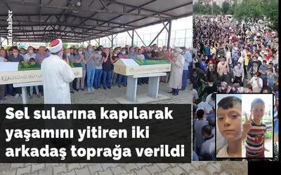 Sel Sularına Kapılarak Yaşamını Yitiren İki Arkadaş Toprağa Verildi 