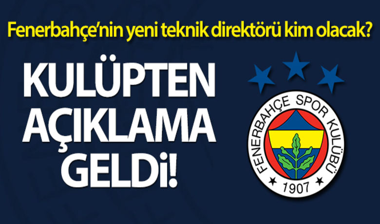 Fenerbahçe'den teknik direktör açıklaması - Fenerbahçe, yeni sezon yapılanmasıyla ilgili teknik direktör konusu üzerine bir açıklama yaptı.