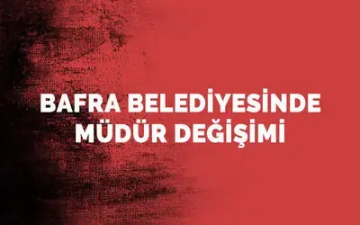 Bafra Belediyesinde müdür değişimi