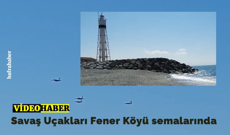 Savaş Uçakları Fener Köyü Semalarında