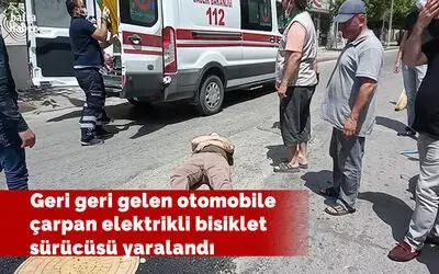 Geri geri gelen otomobile çarpan elektrikli bisiklet sürücüsü yaralandı